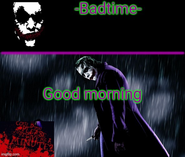 Joker announcement | Good morning | image tagged in joker announcement | made w/ Imgflip meme maker