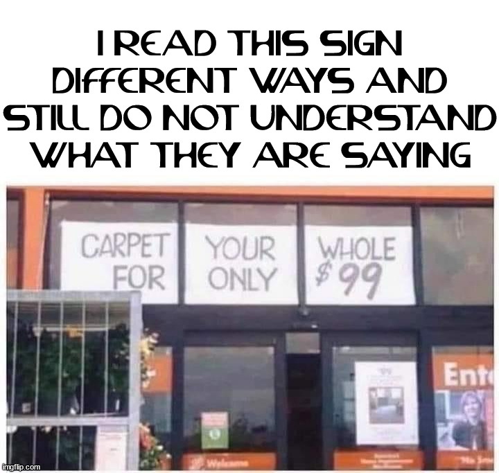 I READ THIS SIGN DIFFERENT WAYS AND STILL DO NOT UNDERSTAND WHAT THEY ARE SAYING | image tagged in you had one job | made w/ Imgflip meme maker