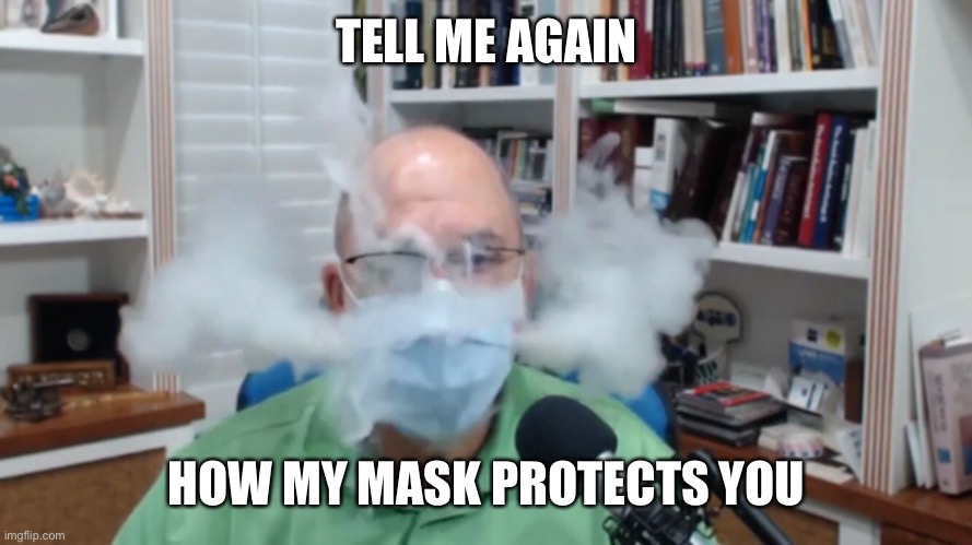 TELL ME AGAIN HOW MY MASK PROTECTS YOU | made w/ Imgflip meme maker