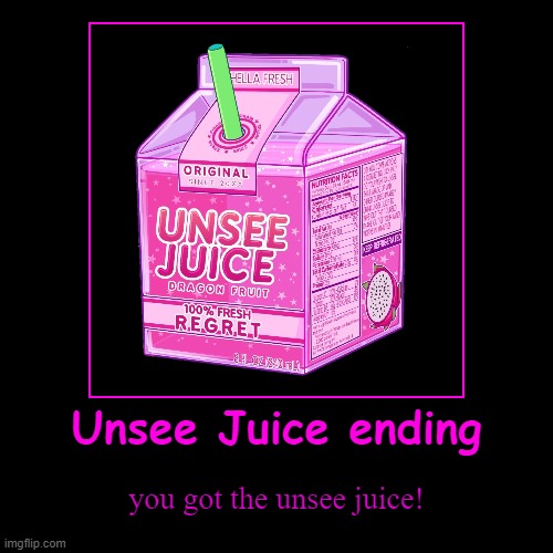 unsee juice ending | image tagged in funny,demotivationals,unsee juice | made w/ Imgflip demotivational maker
