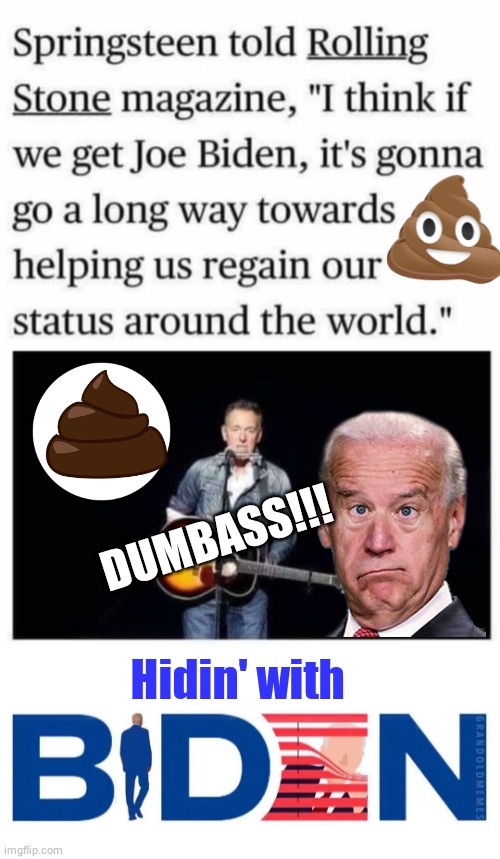 Boss Hidin' with Biden | DUMBASS!!! Hidin' with | image tagged in biden | made w/ Imgflip meme maker