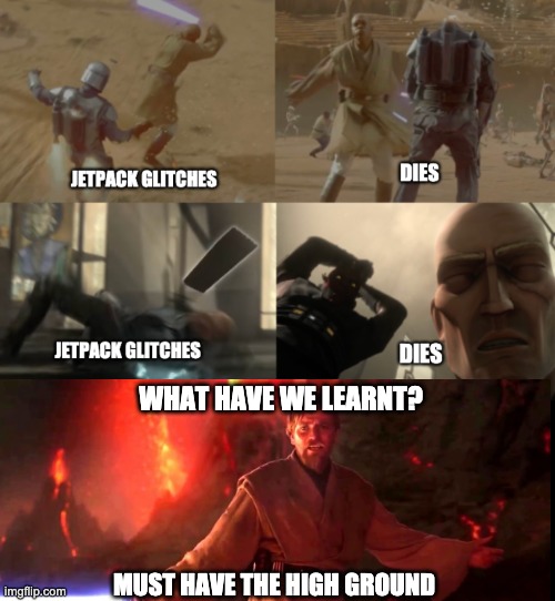 WHAT HAVE WE LEARNT? MUST HAVE THE HIGH GROUND | image tagged in star wars,high ground,memes | made w/ Imgflip meme maker