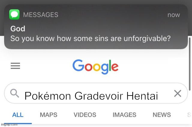 DON'T DO IT, WORST MISTAKE OF MY LIFE | Pokémon Gradevoir Hentai | image tagged in so you know how some sins are unforgiveable | made w/ Imgflip meme maker