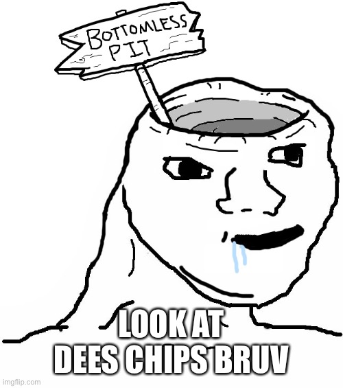 Brainlet Wojak Dumb | LOOK AT DEES CHIPS BRUV | image tagged in brainlet wojak dumb | made w/ Imgflip meme maker