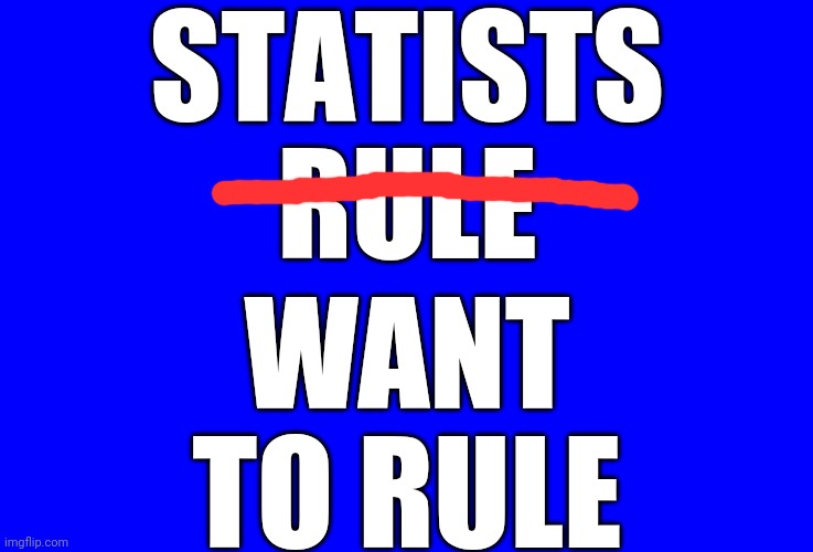 STATISTS
RULE WANT
TO RULE | made w/ Imgflip meme maker
