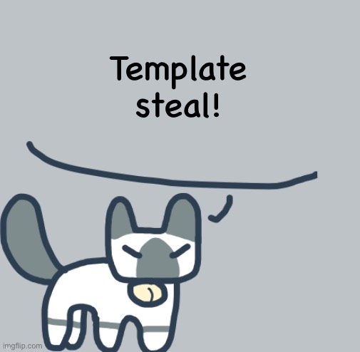 Cat | Template steal! Pingas | image tagged in cat | made w/ Imgflip meme maker