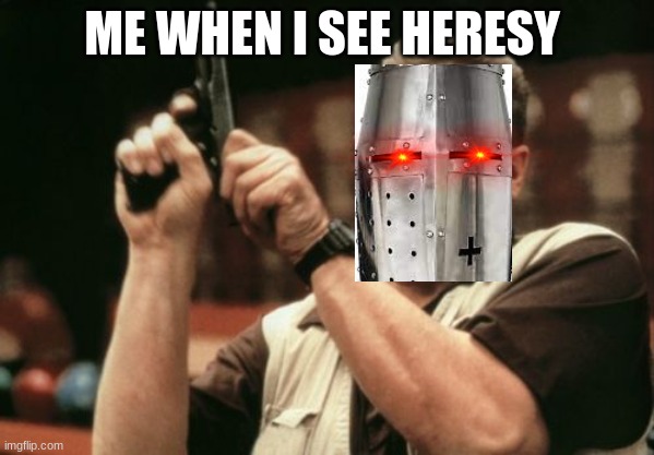 HERESY!??!! * loads lmg | ME WHEN I SEE HERESY | image tagged in memes,am i the only one around here | made w/ Imgflip meme maker