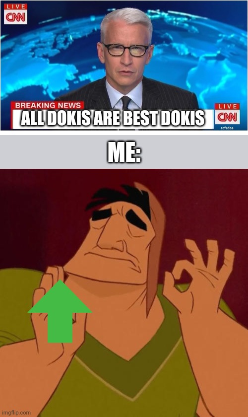 ALL DOKIS ARE BEST DOKIS; ME: | image tagged in cnn breaking news anderson cooper,when x just right | made w/ Imgflip meme maker
