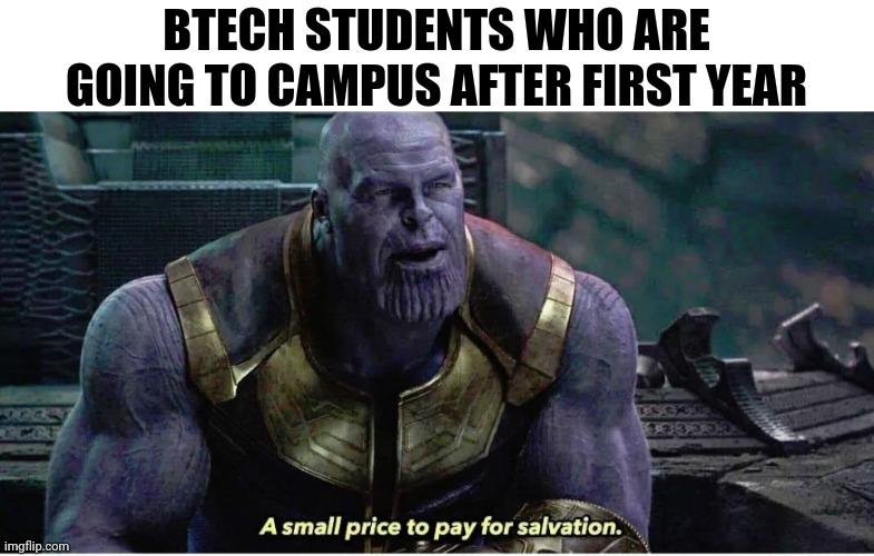 Meanwhile offline exams | BTECH STUDENTS WHO ARE GOING TO CAMPUS AFTER FIRST YEAR | image tagged in a small price to pay for salvation,online school,exams | made w/ Imgflip meme maker
