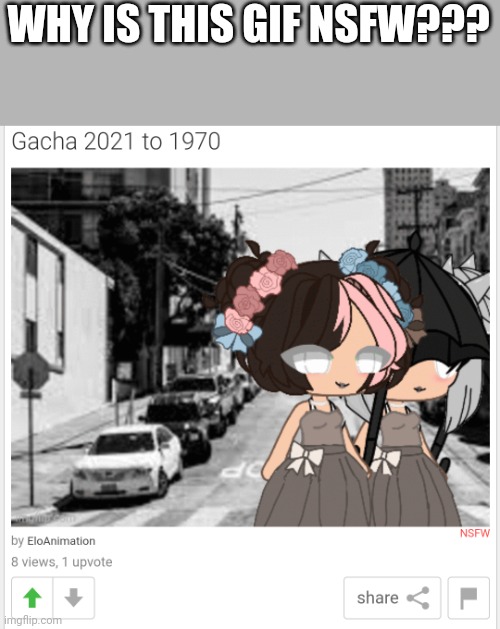 Is it inappropriate? Not trying to hate but. Plz don't mark NSFW. | WHY IS THIS GIF NSFW??? | image tagged in gacha life,nsfw | made w/ Imgflip meme maker
