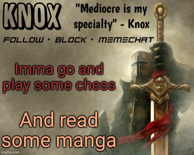 Knox announcement template v15 | Imma go and play some chess; And read some manga | image tagged in knox announcement template v15 | made w/ Imgflip meme maker