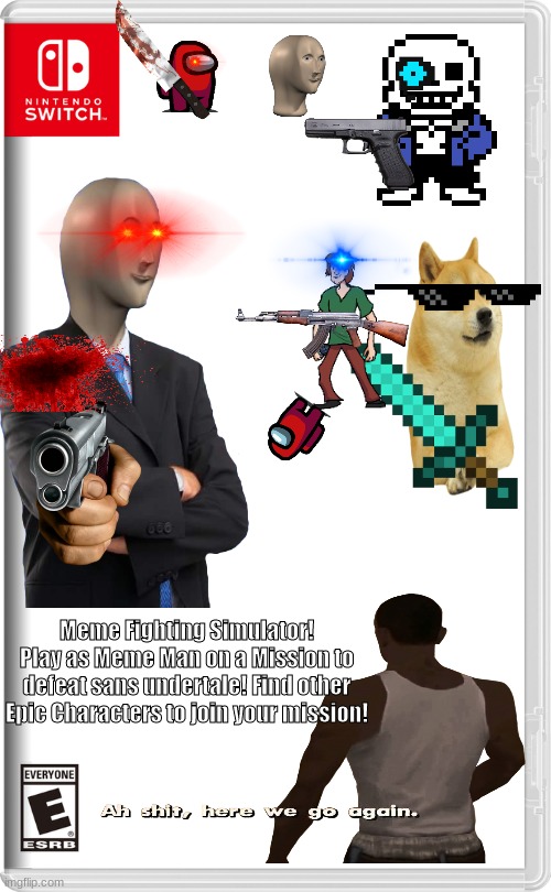 Coming soon to Nintendo Switch! |  Meme Fighting Simulator!
Play as Meme Man on a Mission to defeat sans undertale! Find other Epic Characters to join your mission! | image tagged in nintendo switch,meme man,stonks,ah shit here we go again,meme fighting simulator,doge | made w/ Imgflip meme maker