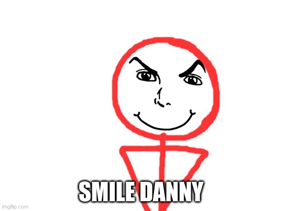 SMILE DANNY | made w/ Imgflip meme maker