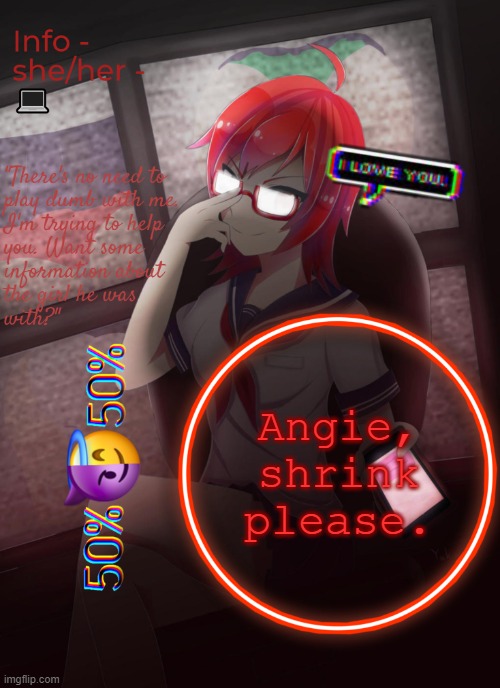 Info | Angie, shrink please. | image tagged in info | made w/ Imgflip meme maker