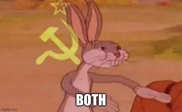 Bugs bunny communist | BOTH | image tagged in bugs bunny communist | made w/ Imgflip meme maker
