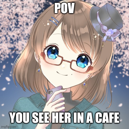 She's 11 and any type of rp is allowed | POV; YOU SEE HER IN A CAFE | made w/ Imgflip meme maker
