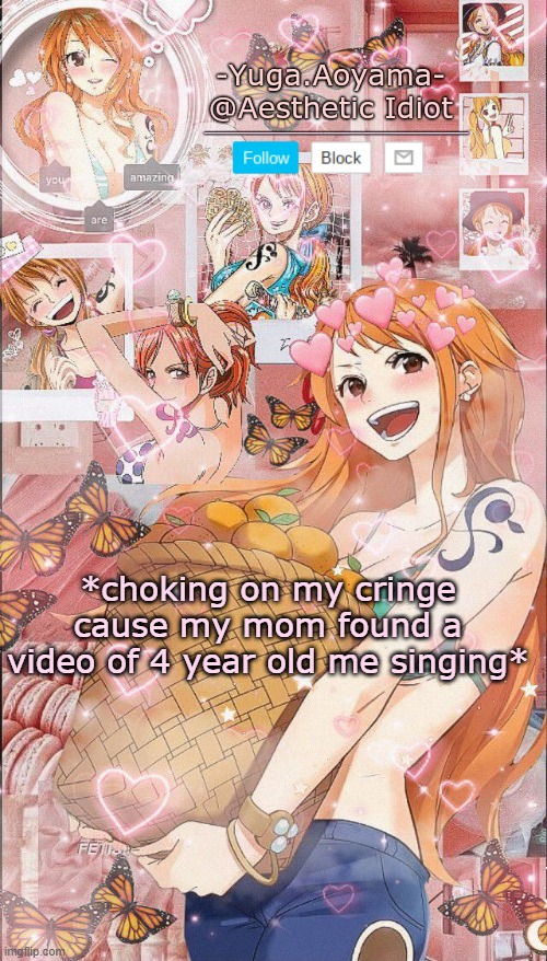 Nami temp 2 | *choking on my cringe cause my mom found a video of 4 year old me singing* | image tagged in nami temp 2 | made w/ Imgflip meme maker