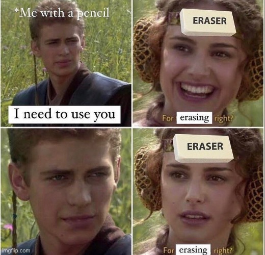 For erasing right? | image tagged in imgflip,funny,memes | made w/ Imgflip meme maker