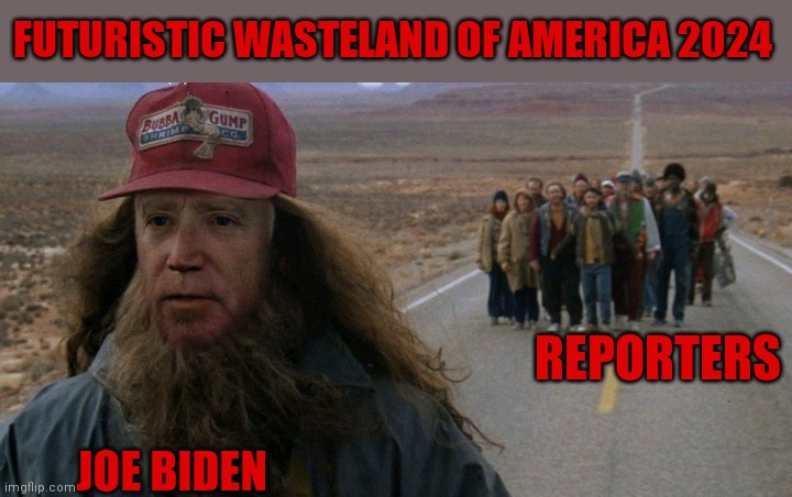 Biden turns back on reporters 2024 | FUTURISTIC WASTELAND OF AMERICA 2024; REPORTERS; JOE BIDEN | image tagged in comprehending joey,creepy joe biden,joe biden,democrat party | made w/ Imgflip meme maker