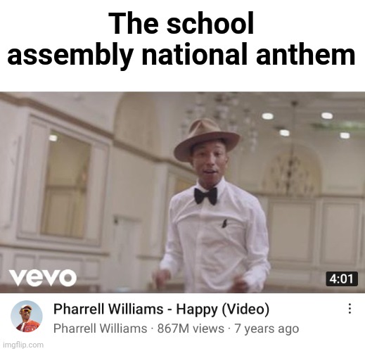 This is too true | The school assembly national anthem | image tagged in memes | made w/ Imgflip meme maker