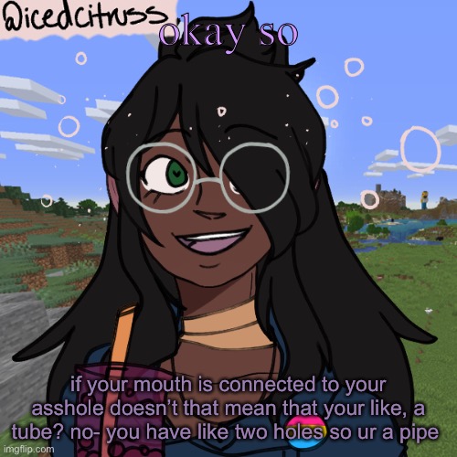i have questions - like your bellybutton was your old mouth and- | okay so; if your mouth is connected to your asshole doesn’t that mean that your like, a tube? no- you have like two holes so ur a pipe | image tagged in this thing lul | made w/ Imgflip meme maker