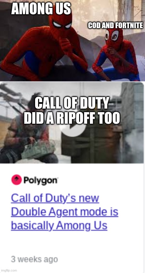 I Just Found Out COD Did It Too | AMONG US; COD AND FORTNITE; CALL OF DUTY DID A RIPOFF TOO | image tagged in spider verse mimic,cod,fortnite | made w/ Imgflip meme maker