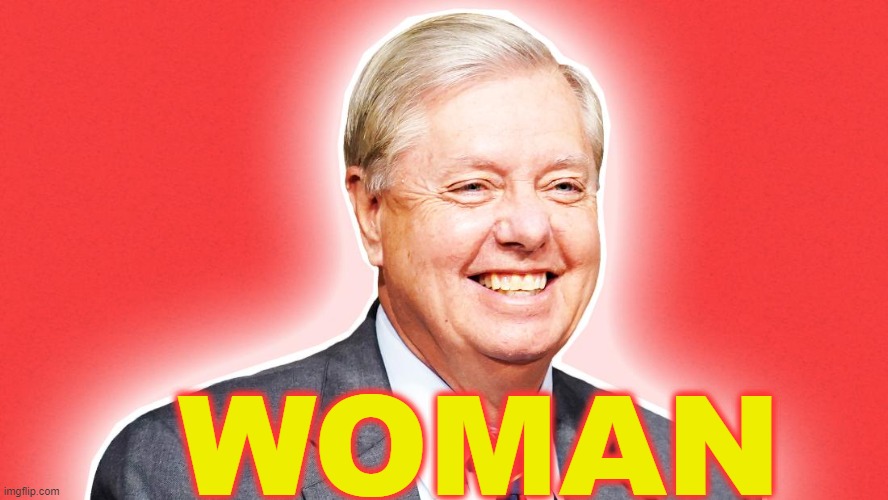 Lindsey Graham is a woman. | WOMAN | image tagged in lindsey graham,woman,lgbtq,pride,gay pride,lisp | made w/ Imgflip meme maker