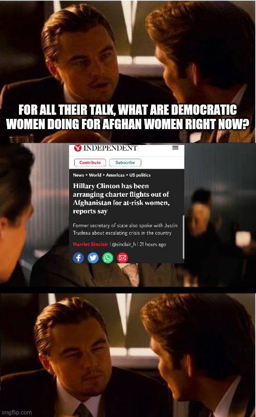 Inception Meme | FOR ALL THEIR TALK, WHAT ARE DEMOCRATIC WOMEN DOING FOR AFGHAN WOMEN RIGHT NOW? | image tagged in memes,inception | made w/ Imgflip meme maker