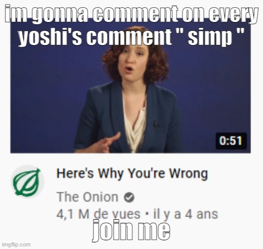 if you dont want then you can watch instead | im gonna comment on every yoshi's comment '' simp ''; join me | image tagged in heres why you're wrong | made w/ Imgflip meme maker