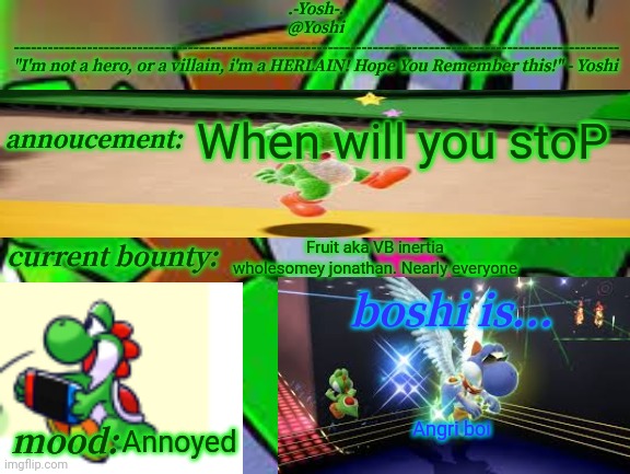 Yoshi_Official Announcement Temp v14 | When will you stoP; Fruit aka VB inertia wholesomey jonathan. Nearly everyone; Angri boi; Annoyed | image tagged in yoshi_official announcement temp v14 | made w/ Imgflip meme maker