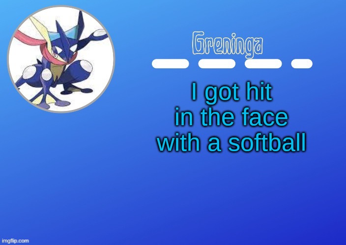 toady | I got hit in the face with a softball | made w/ Imgflip meme maker