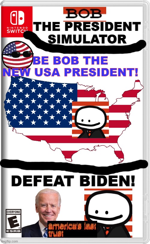 Bob is the new president | THE PRESIDENT
SIMULATOR; BE BOB THE NEW USA PRESIDENT! DEFEAT BIDEN! | image tagged in nintendo switch,bob,usa,joe biden | made w/ Imgflip meme maker