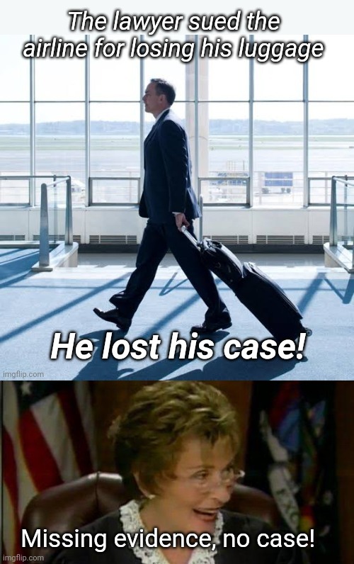 Missing Case, Case Dismissed |  Missing evidence, no case! | image tagged in suitcase,traveling,lawyer,judge judy | made w/ Imgflip meme maker
