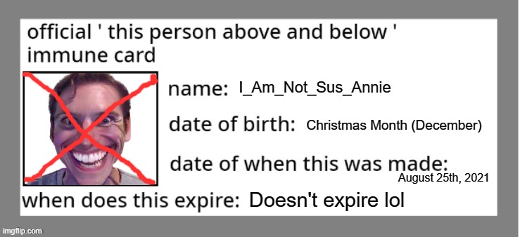 Immune card | I_Am_Not_Sus_Annie; Christmas Month (December); August 25th, 2021; Doesn't expire lol | image tagged in immune card | made w/ Imgflip meme maker