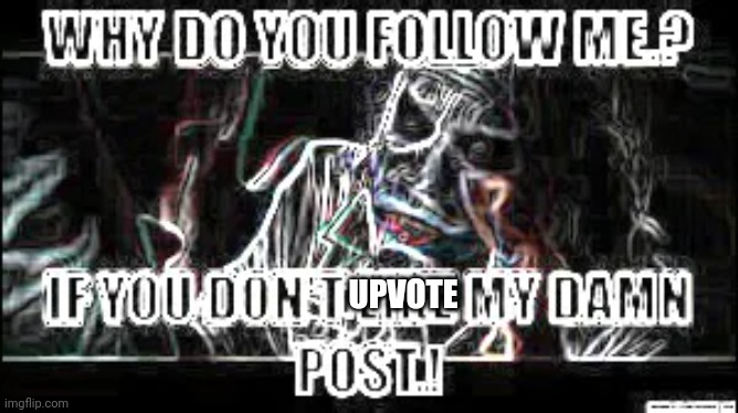 UPVOTE | made w/ Imgflip meme maker