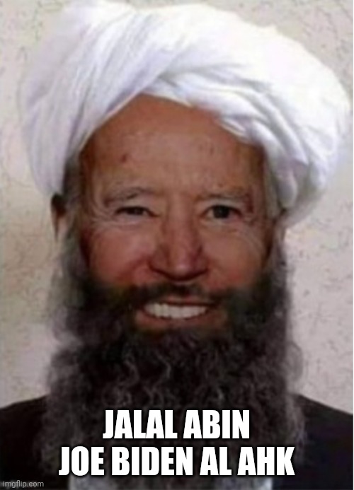 Jihad Joe | JALAL ABIN JOE BIDEN AL AHK | image tagged in jihad joe | made w/ Imgflip meme maker
