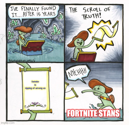 The Scroll Of Truth | fortnite is ripping of among us; FORTNITE STANS | image tagged in memes,the scroll of truth | made w/ Imgflip meme maker