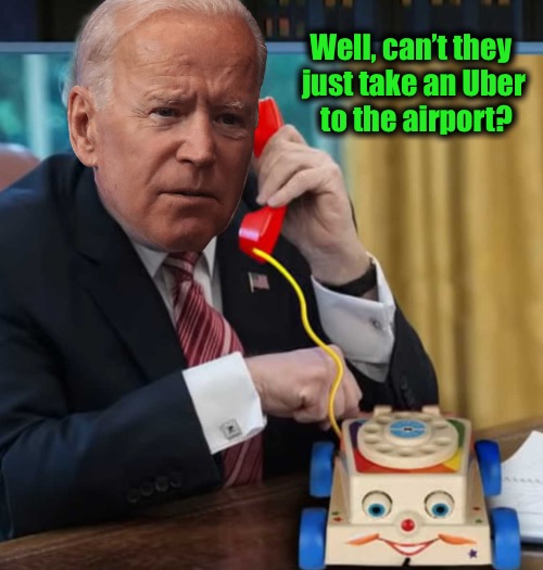 High Level Evacuation meeting | Well, can’t they 

just take an Uber
 to the airport? | image tagged in i'm the president biden edition | made w/ Imgflip meme maker