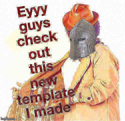 You’re looking at it. | image tagged in crusader new template deep-fried,crusader,new template,new templates,knight,helmet | made w/ Imgflip meme maker