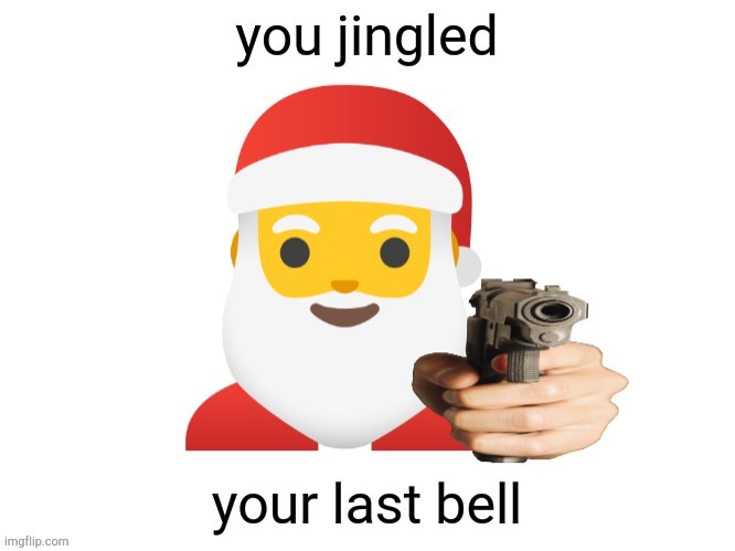 why is santa standing beside my pine tree with a chainsaw? | image tagged in you jingled your last bell,lol,haha,new template | made w/ Imgflip meme maker