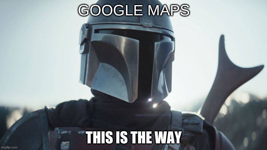 The Mandalorian. | GOOGLE MAPS; THIS IS THE WAY | image tagged in the mandalorian | made w/ Imgflip meme maker