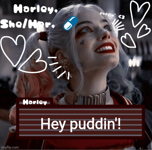 Hey puddin'! | image tagged in harley | made w/ Imgflip meme maker