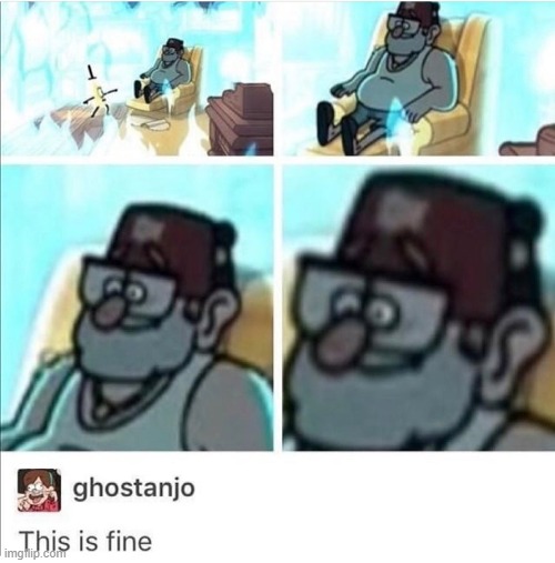 This is fine | image tagged in funny,gravity falls,fire | made w/ Imgflip meme maker
