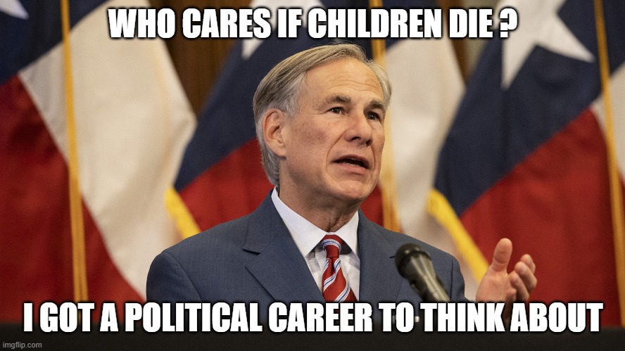 WHO CARES IF CHILDREN DIE ? I GOT A POLITICAL CAREER TO THINK ABOUT | image tagged in gop,governor,covid | made w/ Imgflip meme maker