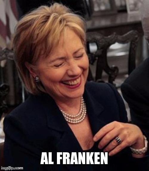 Hillary LOL | AL FRANKEN | image tagged in hillary lol | made w/ Imgflip meme maker