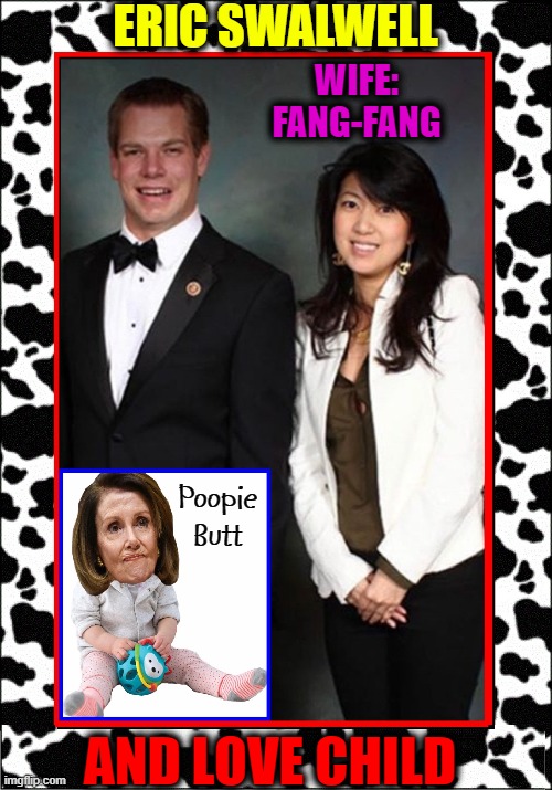 Now in hardback, "The Spy Who Shagged Me" -Eric Swallowswell | ERIC SWALWELL AND LOVE CHILD WIFE:
FANG-FANG Poopie Butt | made w/ Imgflip meme maker