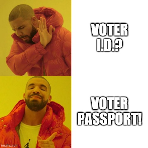 Voter I.D. Voter PASSPORT | VOTER I.D.? VOTER PASSPORT! | image tagged in drake blank | made w/ Imgflip meme maker
