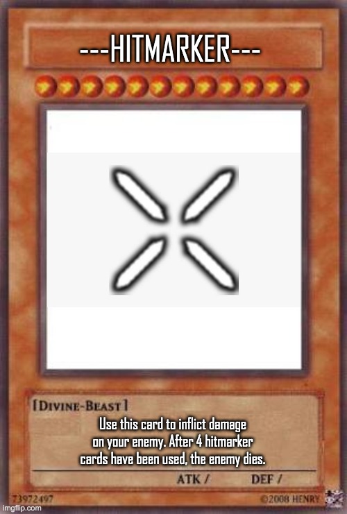 HITMARKERRRRR | ---HITMARKER---; Use this card to inflict damage on your enemy. After 4 hitmarker cards have been used, the enemy dies. | image tagged in yugioh card | made w/ Imgflip meme maker