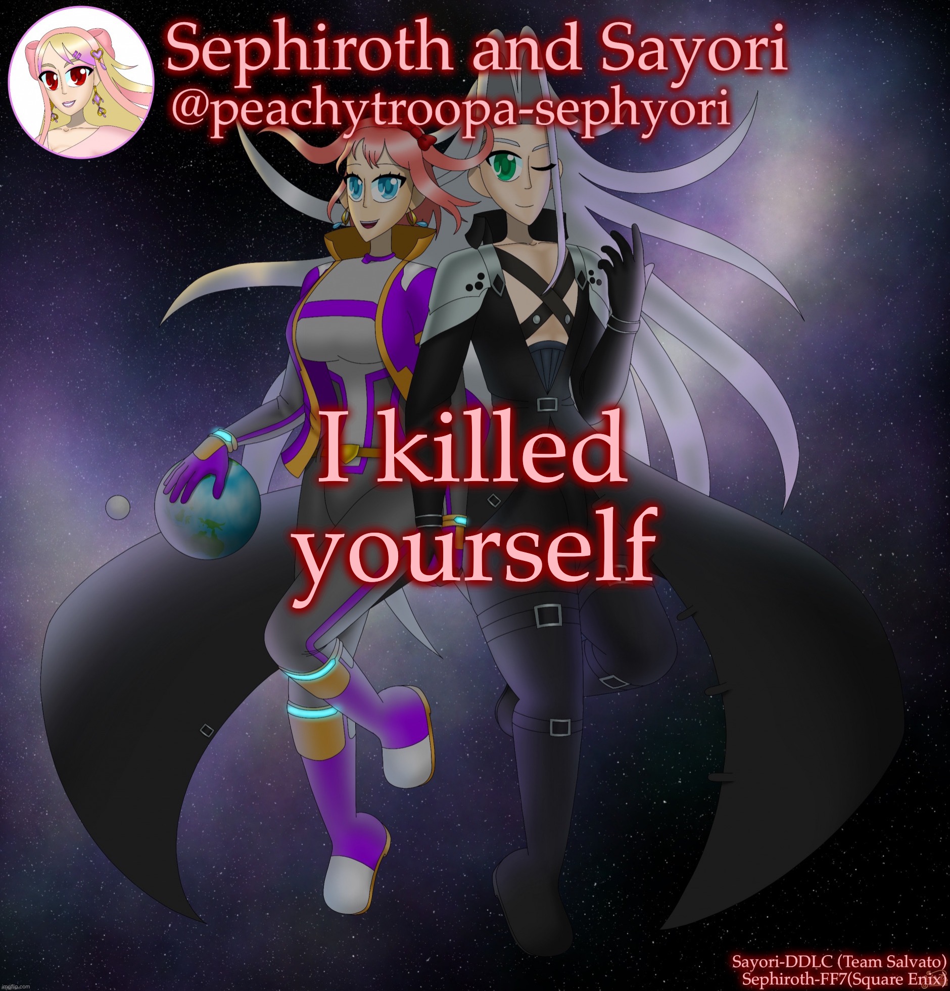 Sayori and Sephiroth | I killed yourself | image tagged in sayori and sephiroth | made w/ Imgflip meme maker