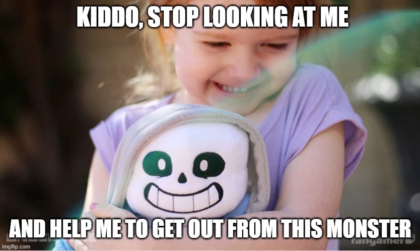 Sans needs you'r help | KIDDO, STOP LOOKING AT ME; AND HELP ME TO GET OUT FROM THIS MONSTER | image tagged in undertale,sans undertale | made w/ Imgflip meme maker